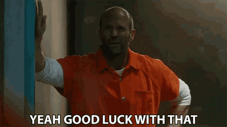 Yeah Good Luck With That Yeah You Got It GIF