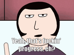 Yeah That's Progress Eh GIF