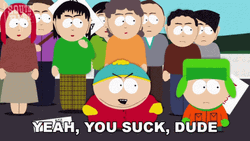 Yeah You Suck Dude Cartman GIF