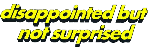 Yellow Sign Saying Disappointed But Not Surprised Sticker