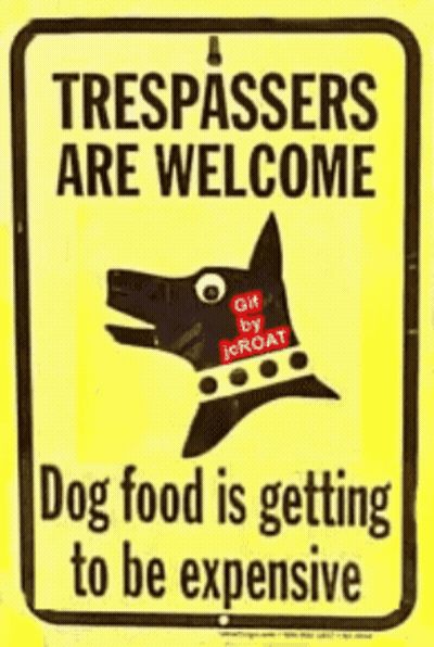 Yellow Sign Trespassers Welcome Dog Food Expensive