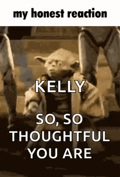 Yoda From Star Wars Saying Kelly So So Thoughtful You Are GIF