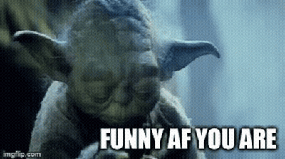 Yoda Star Wars Saying Funny Af You Are GIF