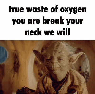 Yoda True Waste Oxygen Break Neck We Will GIF