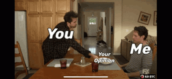 You And Me Thats Like Your Opinion Man  GIF
