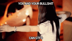 You And Your Bullshit Can Gtfo GIF