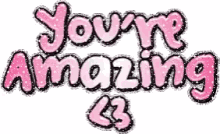 You Are Amazing Glittering Pink Text With Heart GIF