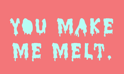 You Are Melting Me GIF