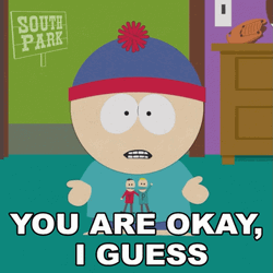 You Are Okay I Guess Stan Marsh GIF