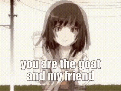 You Are The Goat And My Friend Girl GIF