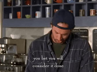 You Bet You Will Consider It Done GIF