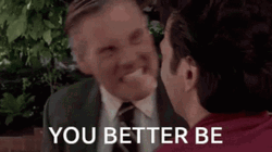 You Better Be Or Else GIF