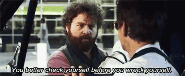You Better Check Yourself Before You Wreck Yourself - The Hangover GIF