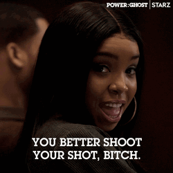 You Better Shoot Your Shot Bitch GIF