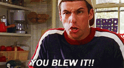 You Blew It Shouting Adam Sandler GIF