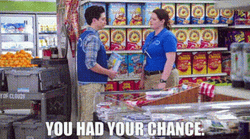 You Blew It You Had Your Chance GIF
