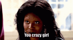 You Crazy Girl Whoopi Goldberg GIF