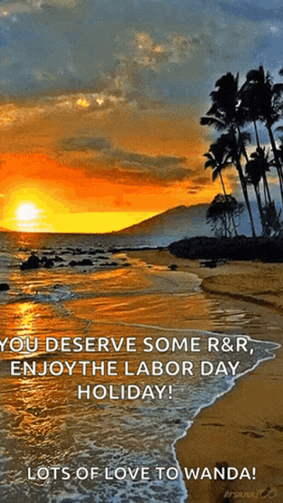 You Deserve Some R & R Enjoy The Labor Day Holiday ! Lots Of Love To Wanda ! GIF