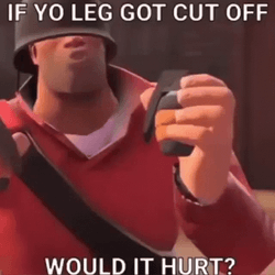 You Didn't Have To Cut Me Off Team Fortress GIF