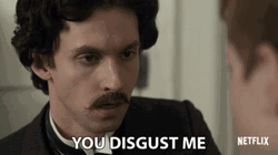 You Disgust Me GIF