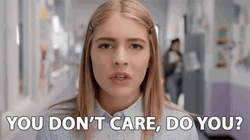 You Don't Care Do You Lack Of Empathy GIF