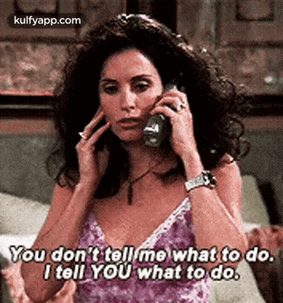 You Don't Tell Me What To Do GIF