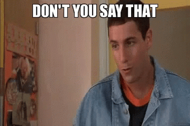 You Dont Ever Say That Man GIF