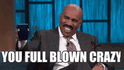 You Full Blown Insane GIF