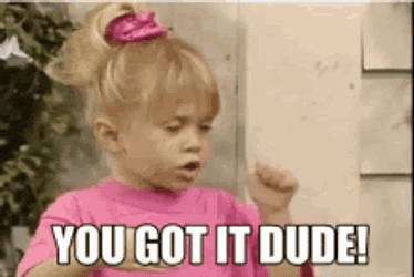 You Got It Dude Yes GIF