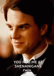 You Had Me At Shenanigans GIF