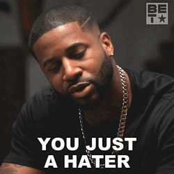You Just A Hater Man GIF
