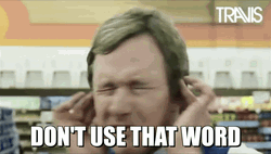 You Keep Using That Word Covering His Ears GIF