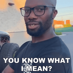 You Know What I Do Mean GIF