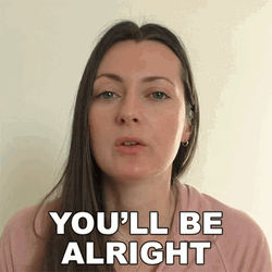 You'll Be Alright Soon GIF