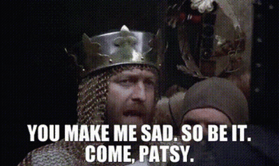 You Make Me Sad Monty Python And The Holy Grail GIF
