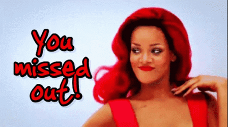 You Missed Out Rihanna GIF
