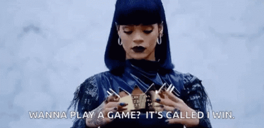 You Play To Win The Game Queen Rihanna GIF