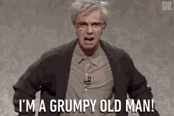You're A Grumpy Old Man GIF