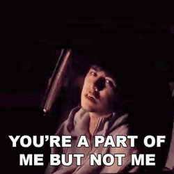 You're A Part Of Me But Not Me GIF