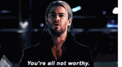 You're All Not Worthy Zoom In GIF