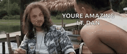 You're Amazing Lt Dan GIF
