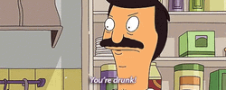 You're Drunk Bob's Burger GIF