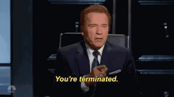 You're Fired You're Terminated Arnold Schwarzenegger GIF
