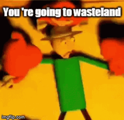 You're Going To Wasteland GIF