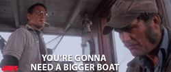 You're Gonna Need A Bigger Boat GIF