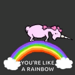 You're Like A Rainbow Pink Fluffy Unicorns Dancing On Rainbows GIF