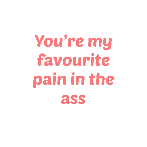 You're My Favourite Pain In The Ass Sticker