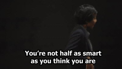 You're Not As Smart As You Think GIF