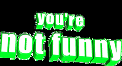 You're Not Funny Graphics Design GIF