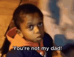 You're Not My Dad GIF